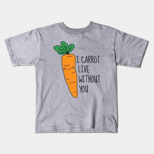 I Carrot Live Without You Kids T-Shirt by DesignArchitect